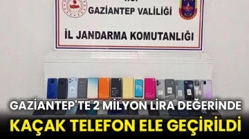 Gaziantep'te 2 milyon lira değerinde kaçak telefon ele geçirildi
