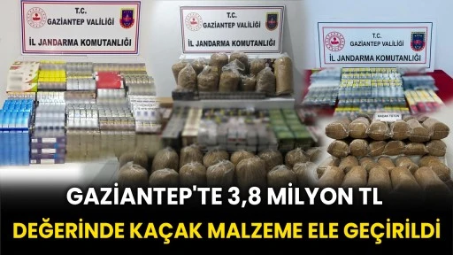 Gaziantep'te 3,8 milyon TL değerinde kaçak malzeme ele geçirildi