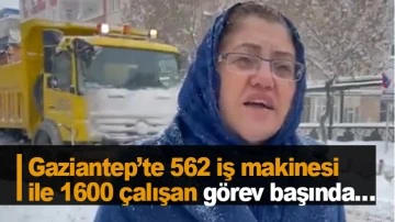 Gaziantep’te 562 iş makinesi ile 1600 çalışan görev başında…