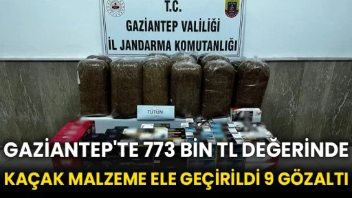 Gaziantep'te 773 bin TL değerinde kaçak malzeme ele geçirildi 9 gözaltı