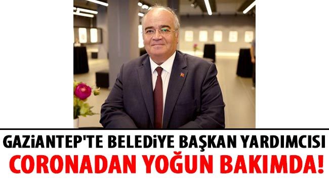 Gaziantep'te Belediye başkan yardımcısı coronadan yoğun bakımda!