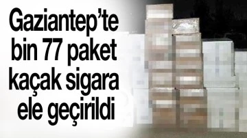 Gaziantep’te bin 77 paket kaçak sigara ele geçirildi