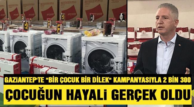 Gaziantep'te "Bir Çocuk Bir Dilek" kampanyasıyla 2 bin 300 çocuğun hayali gerçek oldu