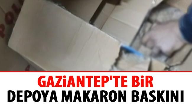 Gaziantep'te bir depoya makaron baskını 