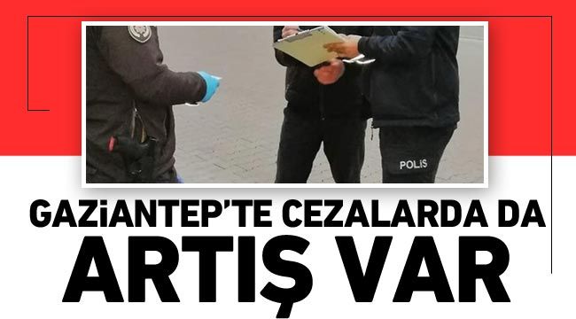 Gaziantep'te cezalarda da artış var