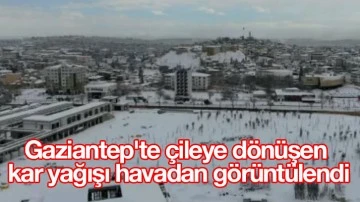 Gaziantep'te çileye dönüşen kar yağışı havadan görüntülendi