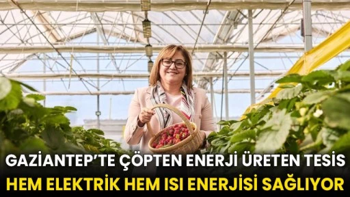 Gaziantep’te çöpten enerji üreten tesis hem elektrik hem ısı enerjisi sağlıyor