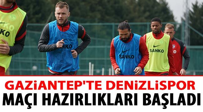 Gaziantep'te Denizlispor maçı hazırlıkları başladı