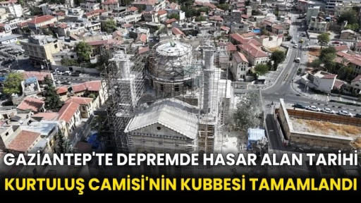 Gaziantep'te depremde hasar alan tarihi Kurtuluş Camisi'nin kubbesi tamamlandı