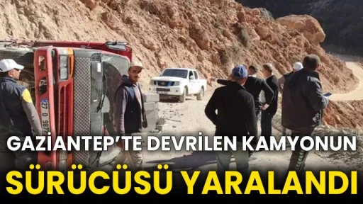 Gaziantep’te devrilen kamyonun sürücüsü yaralandı