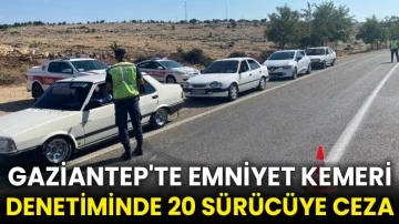 Gaziantep'te emniyet kemeri denetiminde 20 sürücüye ceza