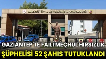 Gaziantep'te faili meçhul hırsızlık şüphelisi 52 şahıs tutuklandı