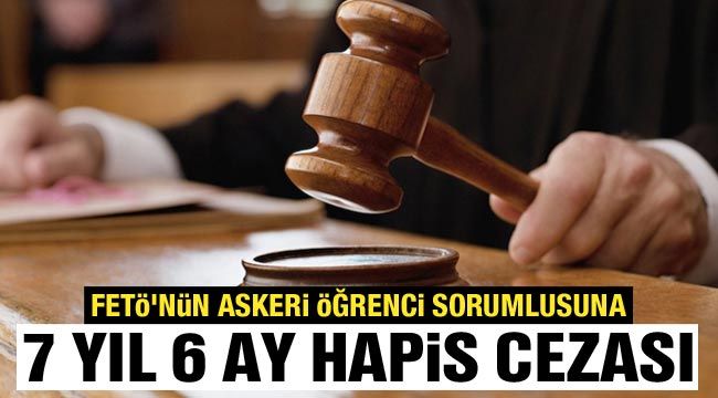 Gaziantep'te FETÖ'nün askeri öğrenci sorumlusuna 7 yıl 6 ay hapis cezası