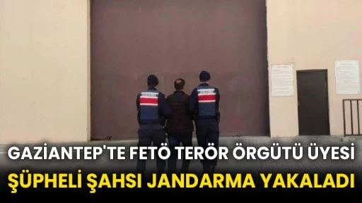 Gaziantep'te FETÖ terör örgütü üyesi şüpheli şahsı jandarma yakaladı