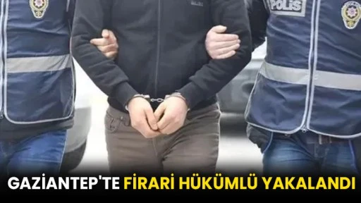 Gaziantep'te firari hükümlü yakalandı