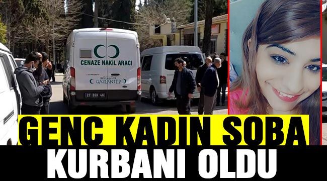 Gaziantep'te Genç kadın soba zehirlenmesinden öldü 