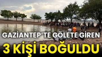 Gaziantep’te gölete giren 3 kişi boğuldu