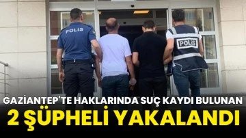 Gaziantep'te haklarında suç kaydı bulunan 2 şüpheli yakalandı