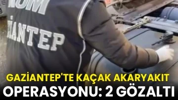 Gaziantep'te kaçak akaryakıt operasyonu: 2 gözaltı