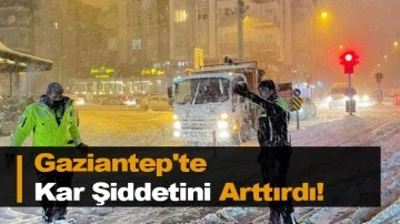 Gaziantep'te Kar Şiddetini Arttırdı!