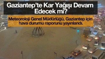 Gaziantep’te Kar Yağışı Devam Edecek mi?