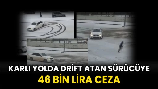 Gaziantep'te karlı yolda drift atan sürücüye 46 bin lira ceza