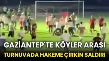 Gaziantep'te köyler arası turnuvada hakeme çirkin saldırı