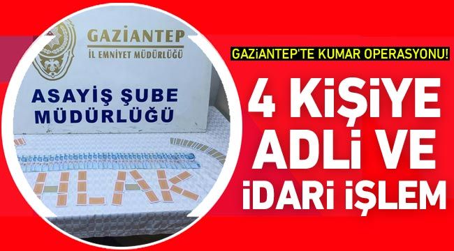 Gaziantep'te kumar operasyonu! 4 kişiye adli ve idari işlem