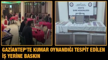 Gaziantep'te kumar oynandığı tespit edilen iş yerine baskın