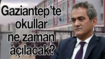 Gaziantep’te okullar ne zaman açılacak?