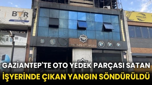 Gaziantep'te oto yedek parçası satan işyerinde çıkan yangın söndürüldü