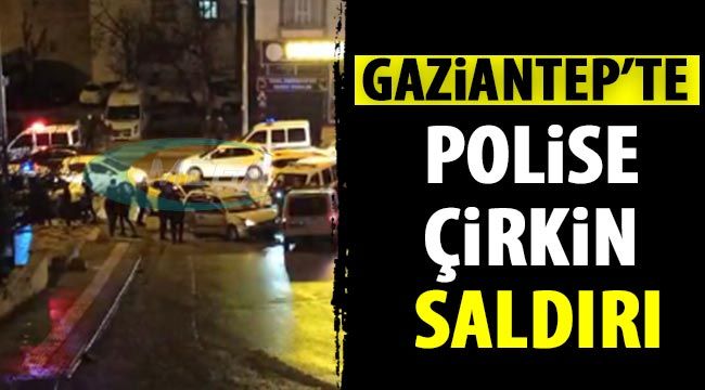 Gaziantep'te polise çirkin  saldırı