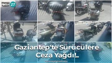 Gaziantep'te Sürücülere Ceza Yağdı!..