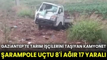 Gaziantep'te tarım işçilerini taşıyan kamyonet şarampole uçtu 8'i ağır 17 yaralı