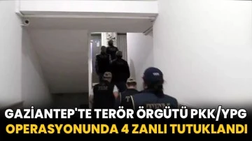 Gaziantep'te terör örgütü PKK/YPG operasyonunda 4 zanlı tutuklandı