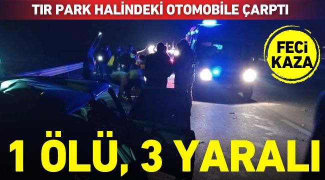 Gaziantep'te tır park halindeki otomobile çarptı: 1 ölü, 3 yaralı