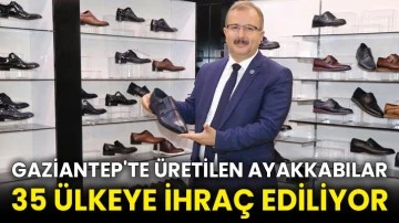 Gaziantep'te üretilen ayakkabılar 35 ülkeye ihraç ediliyor