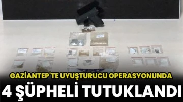 Gaziantep'te uyuşturucu operasyonunda 4 şüpheli tutuklandı