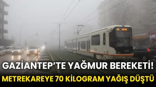 Gaziantep’te yağmur bereketi! Metrekareye 70 kilogram yağış düştü