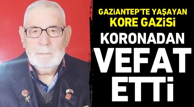 Gaziantep'te yaşayan Kore gazisi koronadan vefat etti