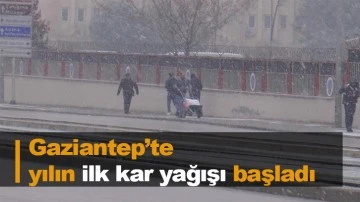 Gaziantep’te yılın ilk kar yağışı başladı