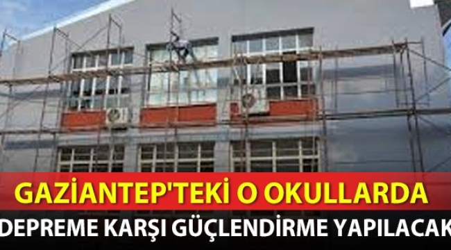 Gaziantep’teki O okullarda Depreme karşı güçlendirme yapılacak