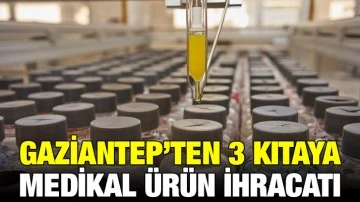 Gaziantep’ten 3 Kıtaya Medikal Ürün İhracatı