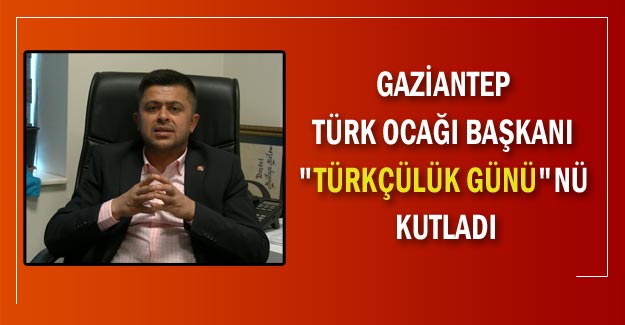 Gaziantep Türk Ocağı Başkanı "Türkçülük Günü"nü kutladı