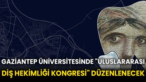 Gaziantep Üniversitesinde "Uluslararası Diş Hekimliği Kongresi" düzenlenecek