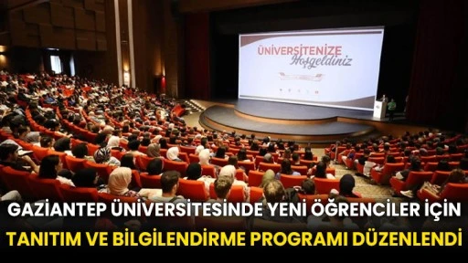 Gaziantep Üniversitesinde yeni öğrenciler için tanıtım ve bilgilendirme programı düzenlendi