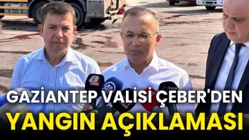 Gaziantep Valisi Çeber'den yangın açıklaması