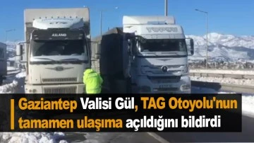 Gaziantep Valisi Gül, TAG Otoyolu'nun tamamen ulaşıma açıldığını bildirdi