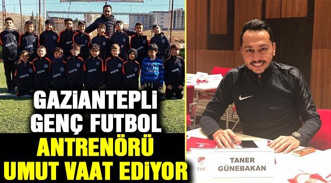 Gaziantepli Genç Futbol Antrenörü umut vaat ediyor