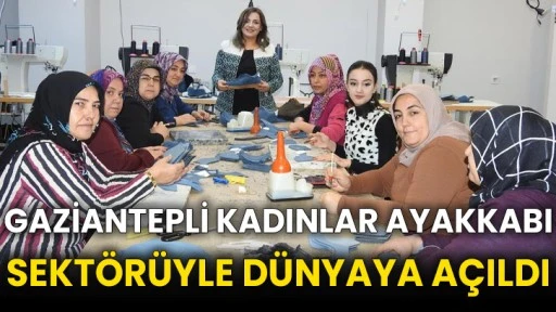 Gaziantepli kadınlar ayakkabı sektörüyle dünyaya açıldı